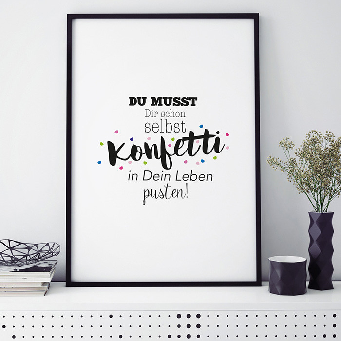 Poster Du musst Dir schon selbst Konfetti in Dein Leben pusten!