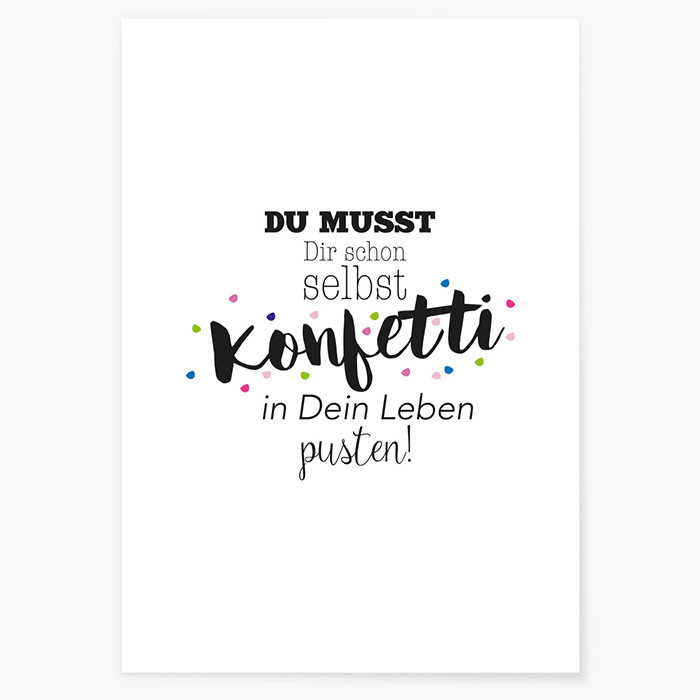 Poster Du musst Dir schon selbst Konfetti in Dein Leben pusten!