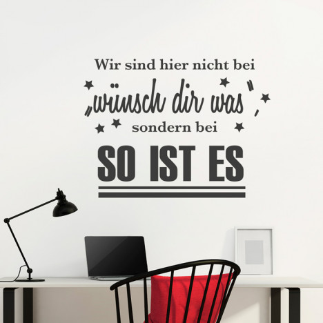 Wandtattoo Spruch - Wir sind hier nicht bei wünsch dir was ...