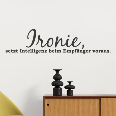 Wandtattoo Spruch - Ironie setzt Intelligenz beim Empfänger voraus