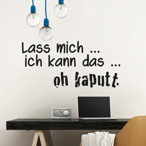 Wandtattoo Spruch - Lass mich ... ich kann das ... oh kaputt