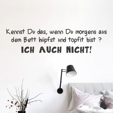 Wandtattoo Spruch - Kennst Du das wenn Du morgens aus dem Bett hüpfst ...