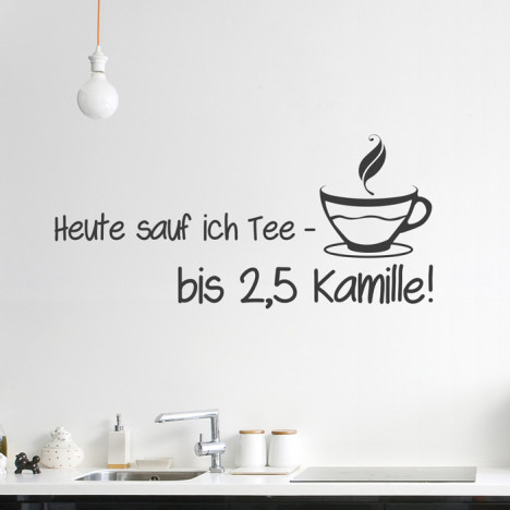 Wandtattoo Spruch - Heut sauf ich Tee - bis 2,5 Kamille!