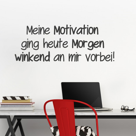 Wandtattoo Spruch - Meine Motivation ging heute Morgen winkend ...