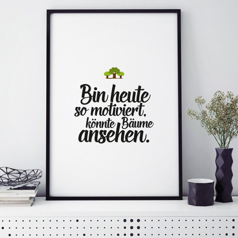 bin heute so motiviert, könnte bäume ansehen poster