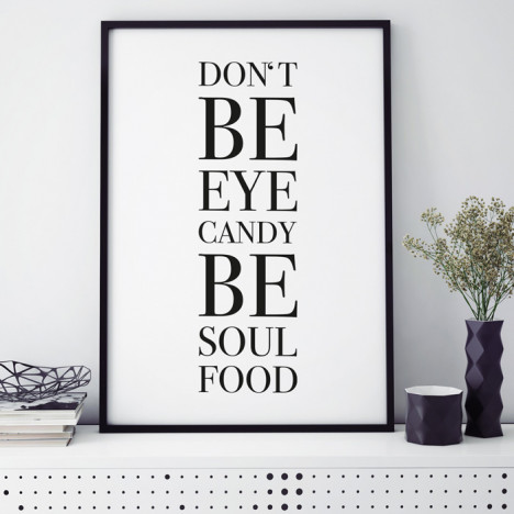 Poster Don't be eyecandy be soulfood