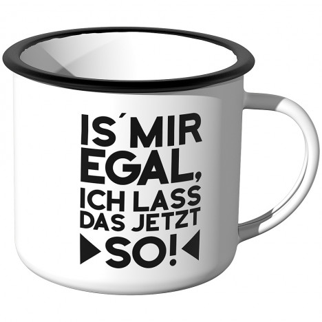 Emaille Tasse Is mir egal, ich lass das jetzt so Motiv -2