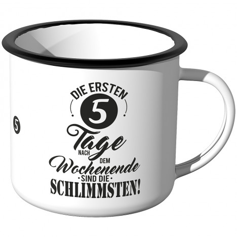 Emaille Tasse Die ersten 5 Tage nach dem Wochenende sind die schlimmsten - Motiv 1