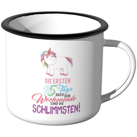 Emaille Tasse Die ersten 5 Tage nach dem Wochenende sind die schlimmsten