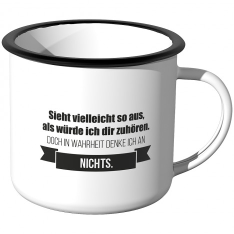 Emaille Tasse Sieht vielleicht so aus als würde ich dir zuhören - Nichts