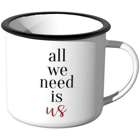 Emaille Tasse all we need is us