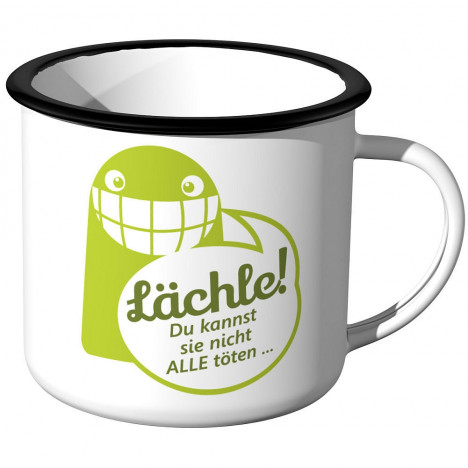 Emaille Tasse Lächle! Du kannst sie nicht alle töten...