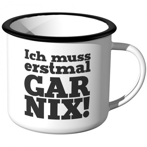 Emaille Tasse Ich muss erstmal gar nix!