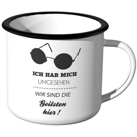 Emaille Tasse Ich hab mich umgesehen wir sind die geilsten hier!