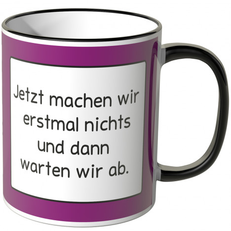 JUNIWORDS Tasse Jetzt machen wir erstmal nichts und dann warten wir ab.