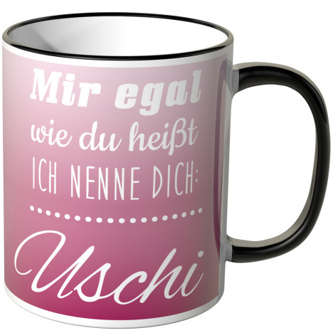 JUNIWORDS Tasse Mir egal wie du heißt, ich nenne dich: Uschi