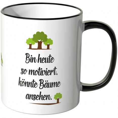 JUNIWORDS Tasse Bin heute so motiviert, könnte Bäume ansehen.