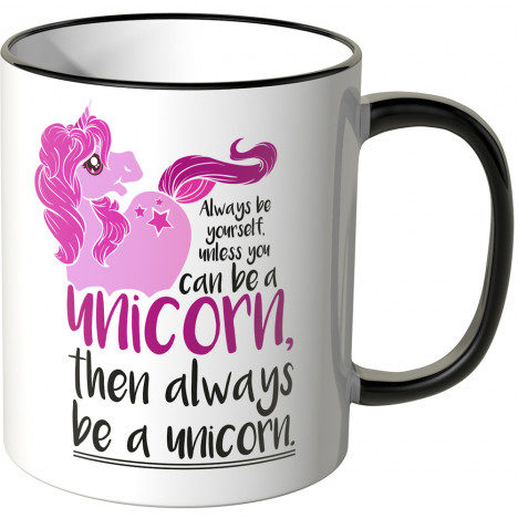 JUNIWORDS Tasse Always be yourself, unless you can be a unicorn, then always be a unicorn.