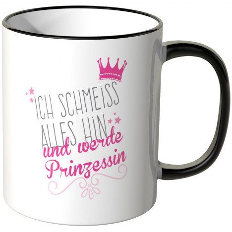 ich schmeiss alles hin und werd prinzessin tasse