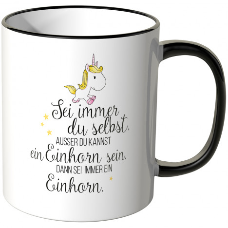 sei immer du selbst außer du kannstr ein einhorn sein dann sei immer ein einhorn tasse