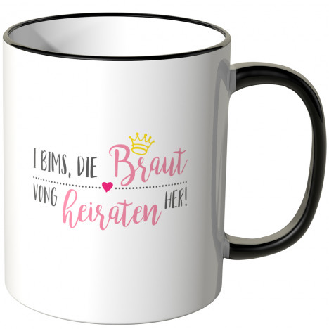 JUNIWORDS Tasse I bims, die Braut vong heiraten her!