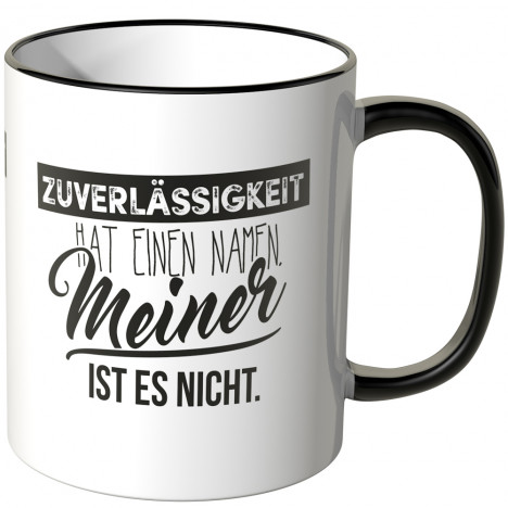 Tasse Zuverlässigkeit hat einen Namen. Meiner ist es nicht.