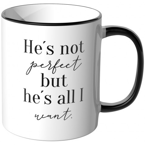 JUNIWORDS Tasse He's not perfect but he's all I want.