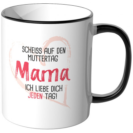 JUNIWORDS Tasse Scheiss auf den Muttertag Mama ich liebe dich jeden Tag!