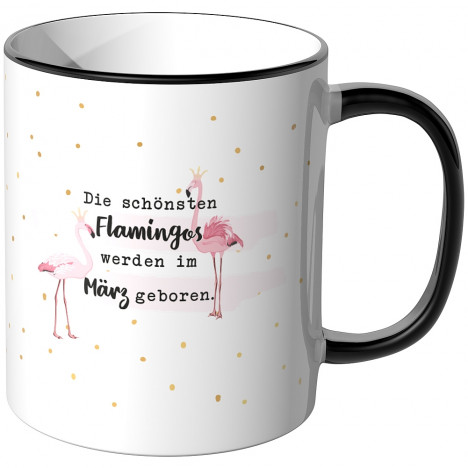 JUNIWORDS Tasse Die schönste Flamingos werden im März geboren.