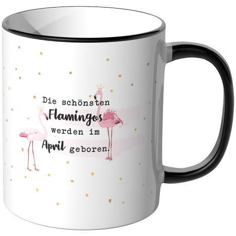 JUNIWORDS Tasse Die schönste Flamingos werden im April geboren.