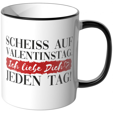 JUNIWORDS Tasse Scheiss auf den Valentinstag. Ich liebe dich jeden Tag!