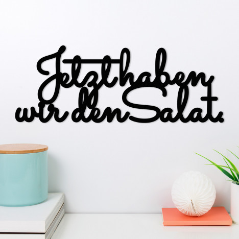 Wandwort Jetzt haben wir den Salat