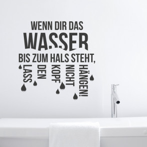 Wandtattoo Spruch - Wenn Dir das Wasser bis zum Hals steht ...