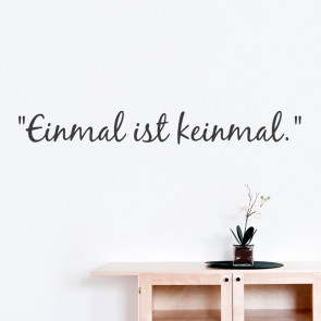 Wandtattoo Spruch - Einmal ist keinmal
