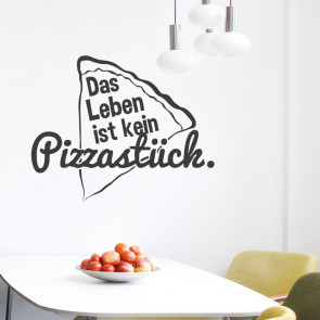 Wandtattoo Spruch - Das Leben ist kein Pizzastück