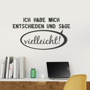 Wandtattoo Spruch - Ich habe mich entschieden und sage vielleicht!