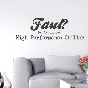 Wandtattoo Spruch - Faul? Ich bevorzuge High Performance Chiller