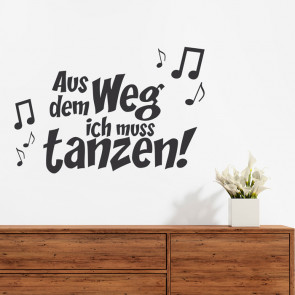 Wandtattoo Spruch - Aus dem Weg ich muss tanzen