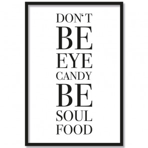 Poster Don't be eyecandy be soulfood