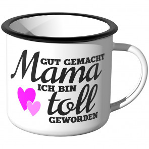 Emaille Tasse Gut gemacht Mama, ich bin toll geworden