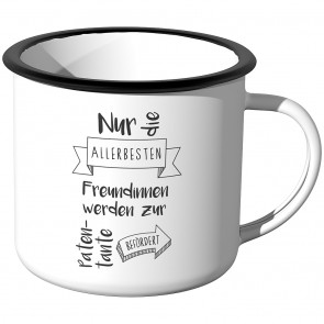 Emaille Tasse Nur die allerbesten Freundinnen werden zur Patentante befördert