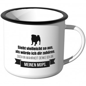 Emaille Tasse Sieht vielleicht so aus als würde ich dir zuhören - Meinen Mops