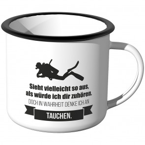 Emaille Tasse Sieht vielleicht so aus als würde ich dir zuhören - Tauchen