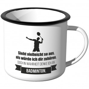 Emaille Tasse Sieht vielleicht so aus als würde ich dir zuhören - Badminton