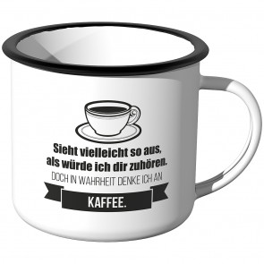 Emaille Tasse Sieht vielleicht so aus als würde ich dir zuhören - Kaffee