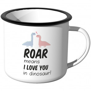 Emaille Tasse Roar means i love you in dinosaur!