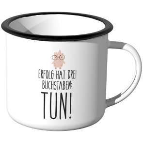 Emaille Tasse Erfolg hat drei Buchstaben: - Tun!