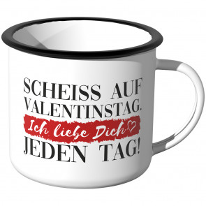 Emaille Tasse Scheiss auf Valentinstag. Ich liebe Dich jeden Tag! -  Motiv 1