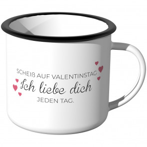 Emaille Tasse Scheiss auf Valentinstag. Ich liebe Dich jeden Tag. - Motiv 2