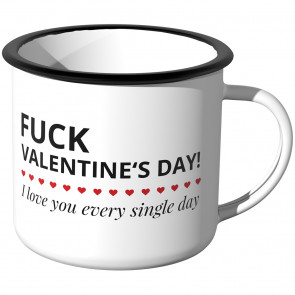 Emaille Tasse Fuck Valentine's Day! I love you every dingle day